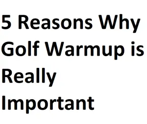 5 Reasons Why Golf Warmup is Really Important