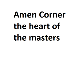Amen Corner the heart of the masters