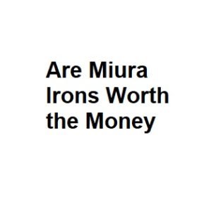 Are Miura Irons Worth the Money