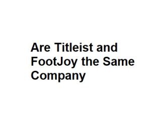 Are Titleist and FootJoy the Same Company