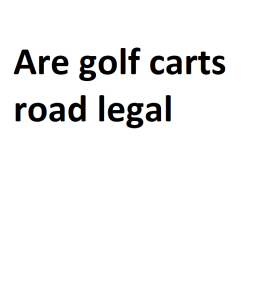 Are golf carts road legal
