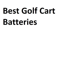 Best Golf Cart Batteries