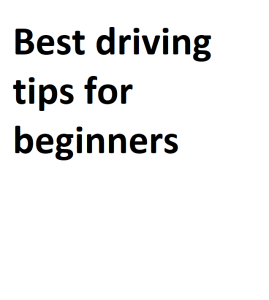 Best driving tips for beginners