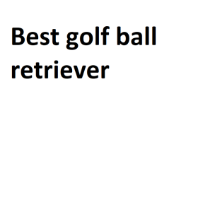 Best golf ball retriever
