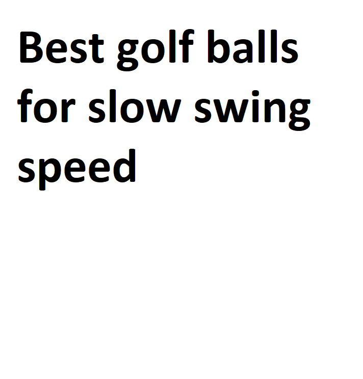 Best golf balls for slow swing speed Complete Information