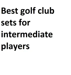Best golf club sets for intermediate players