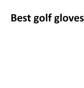 Best golf gloves