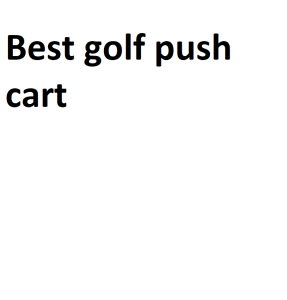Best golf push cart