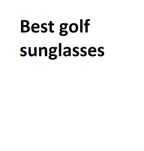 Best golf sunglasses