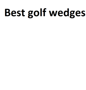 Best golf wedges