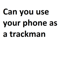 Can you use your phone as a trackman