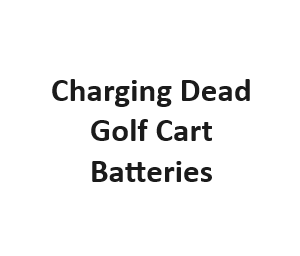 Charging Dead Golf Cart Batteries