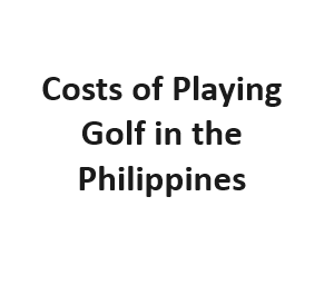 Costs of Playing Golf in the Philippines