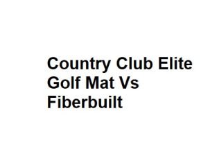 Country Club Elite Golf Mat Vs Fiberbuilt