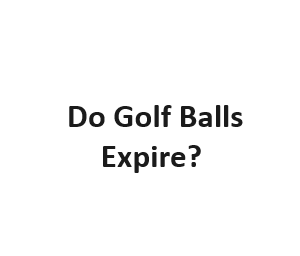 Do Golf Balls Expire?