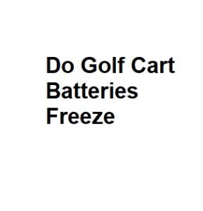Do Golf Cart Batteries Freeze