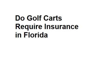 Do Golf Carts Require Insurance in Florida