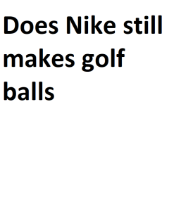 Does Nike still makes golf balls