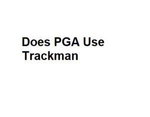 Does PGA Use Trackman