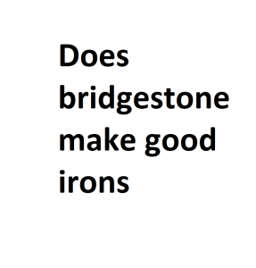 Does bridgestone make good irons