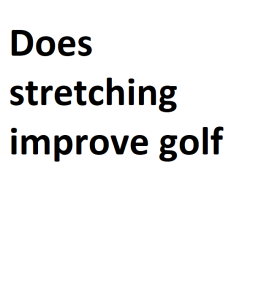 Does stretching improve golf
