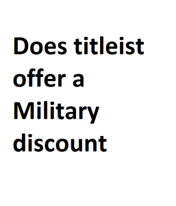Does titleist offer a Military discount
