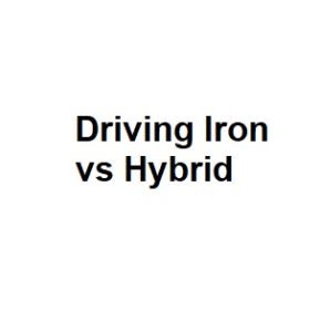 Driving Iron vs Hybrid