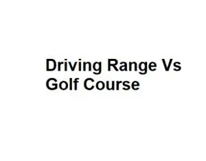 Driving Range Vs Golf Course