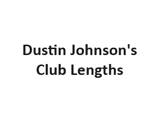 Dustin Johnson's Club Lengths