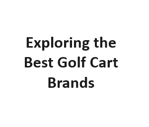 Exploring the Best Golf Cart Brands