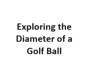 Exploring the Diameter of a Golf Ball