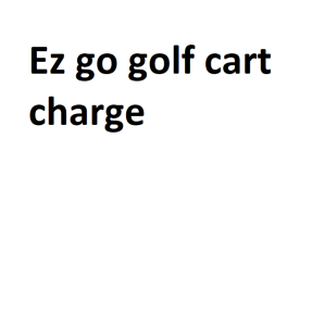 Ez go golf cart charge