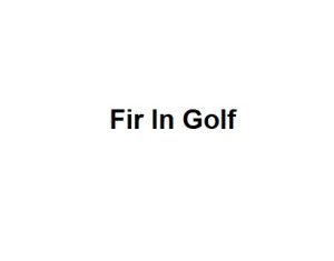 Fir In Golf