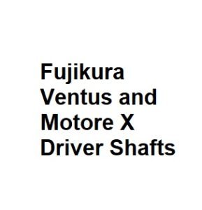 Fujikura Ventus and Motore X Driver Shafts