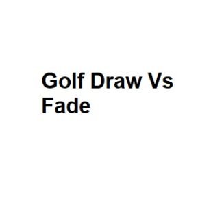 Golf Draw Vs Fade