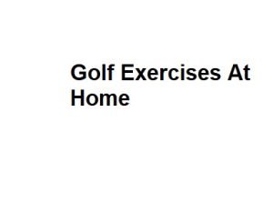 Golf Exercises At Home