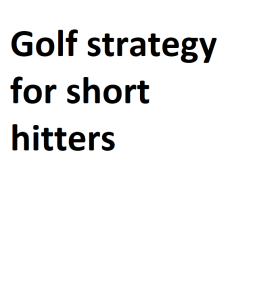 Golf strategy for short hitters