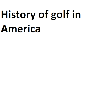History of golf in America
