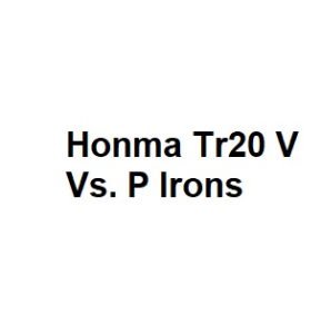Honma Tr20 V Vs. P Irons