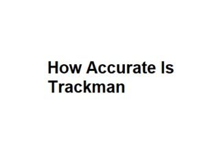How Accurate Is Trackman
