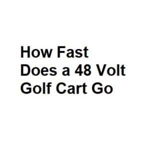 How Fast Does a 48 Volt Golf Cart Go