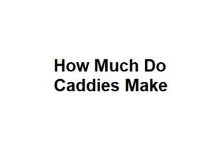 How Much Do Caddies Make