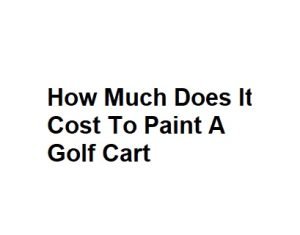 How Much Does It Cost To Paint A Golf Cart