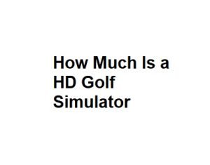 How Much Is a HD Golf Simulator