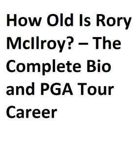 How Old Is Rory McIlroy