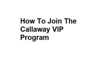 How To Join The Callaway VIP Program