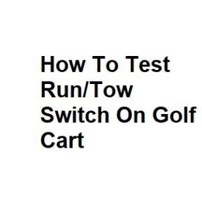 How To Test Run/Tow Switch On Golf Cart