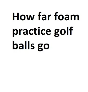 How far foam practice golf balls go