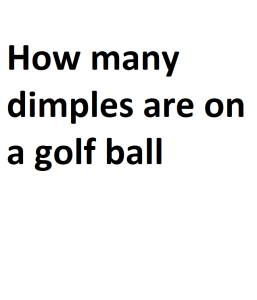 How many dimples are on a golf ball