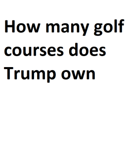 How many golf courses does Trump own
